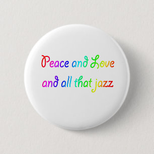 Rainbow Peace Love and All that Jazz Button