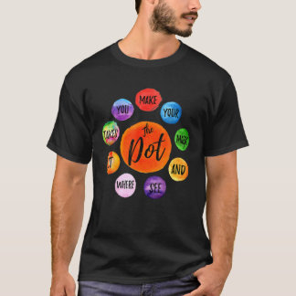 Rainbow Polka Dot Make Your Mark And See Where It T-Shirt