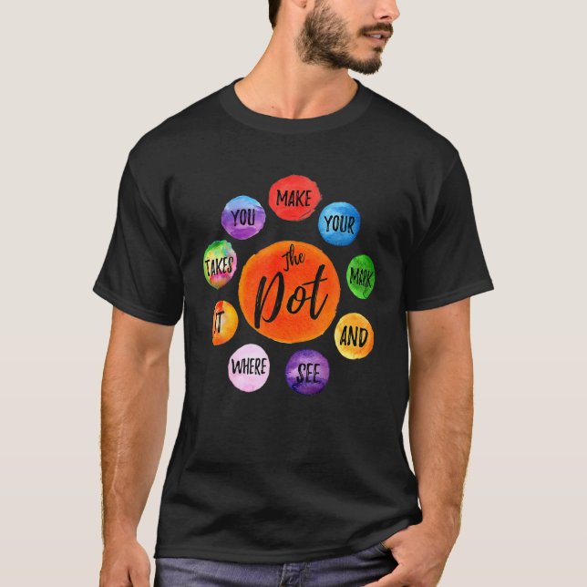 Rainbow Polka Dot Make Your Mark And See Where It T-Shirt (Front)