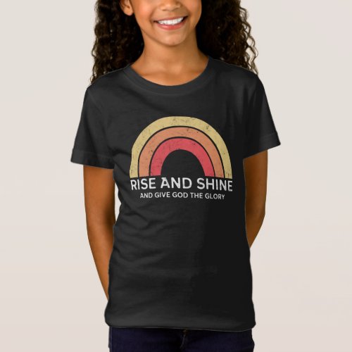 Rainbow Rise and Shine and Give God the Glory T_Shirt