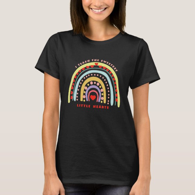 Rainbow Teacher I Teach Sweetest Hearts Day Happy  T-Shirt (Front)