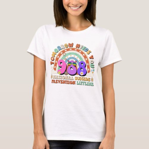 Rainbow Tomorrow Needs You 988 Suicide Prevention T_Shirt