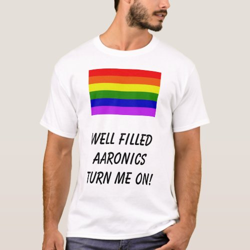 rainbow Well filledAaronics turn me on T_Shirt