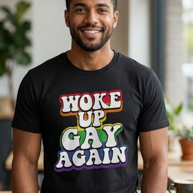 Rainbow Woke up Gay Again Pride   T-Shirt (Creator Uploaded)