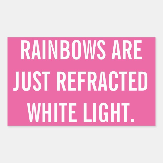Rainbows are just refracted white light sticker (Front)