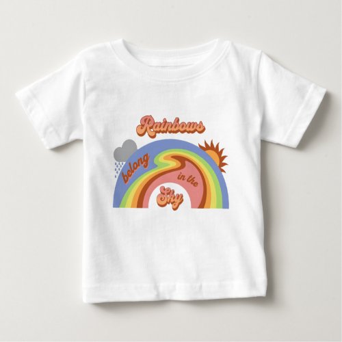 Rainbows Belong In The Sky Baby T_Shirt