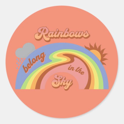 Rainbows Belong In The Sky Classic Round Sticker