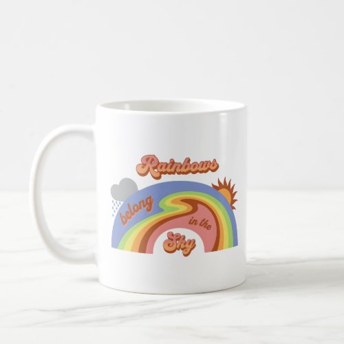 Rainbows Belong In The Sky Coffee Mug