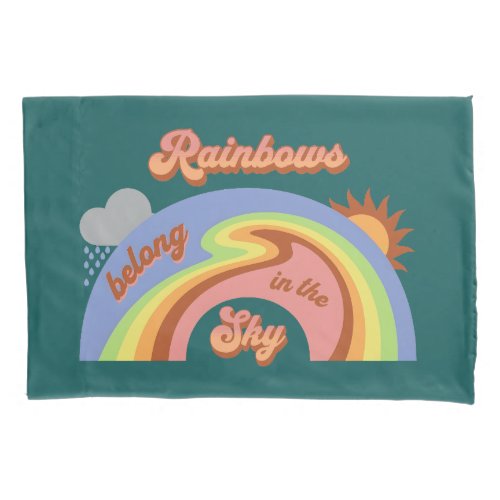 Rainbows Belong In The Sky Pillow Case
