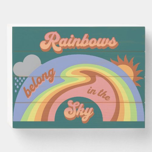 Rainbows Belong In The Sky Wooden Box Sign