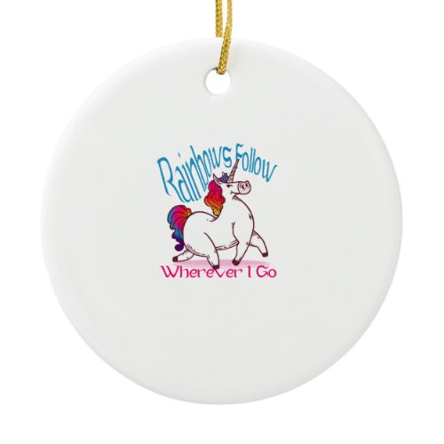 Rainbows Follow Wherever I Go Fantasy Funny Unicor Ceramic Ornament