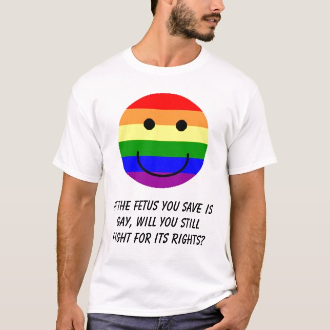 rainbowsmiley, If the fetus you save is gay, wi... T-Shirt (Front)