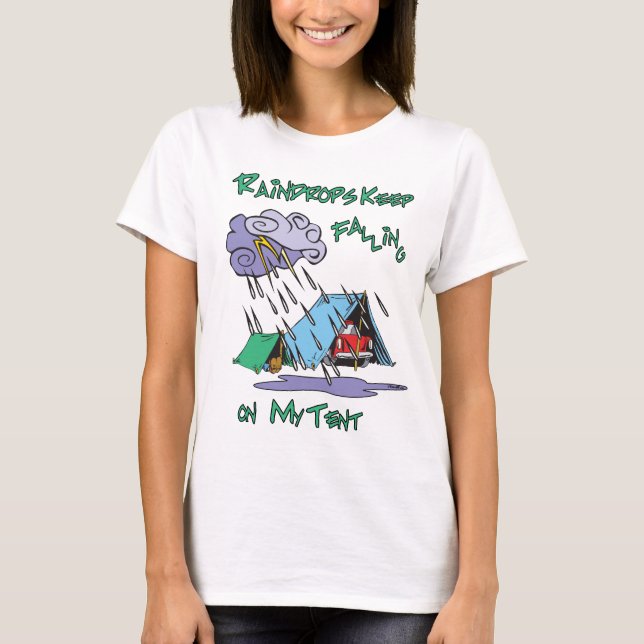 Raindrops Keep Falling on my Tent  Camping Humor T-Shirt (Front)