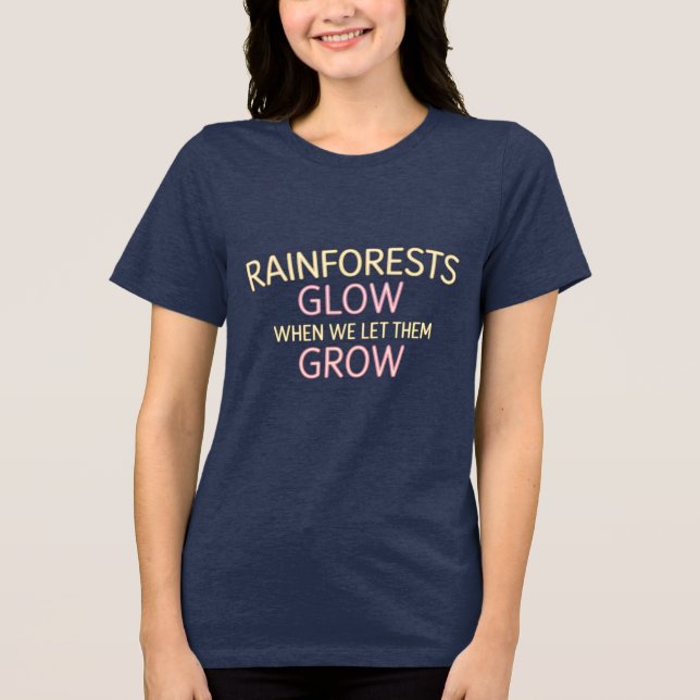 Rainforests Glow When We Let Them Grow Tri-Blend Shirt (Front)