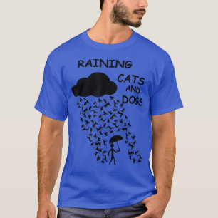 Raining Cats And Dogs Funny Design  T-Shirt