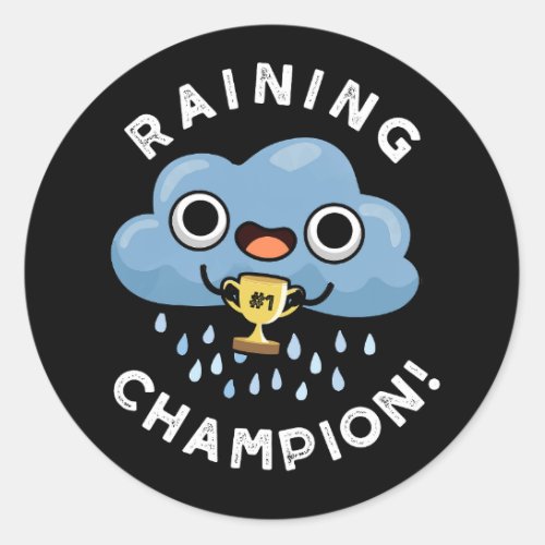 Raining Champ Funny Weather Rain Cloud Pun Dark BG Classic Round Sticker