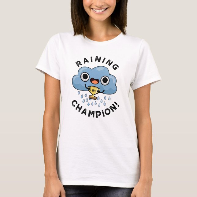 Raining Champ Funny Weather Rain Cloud Pun  T-Shirt (Front)