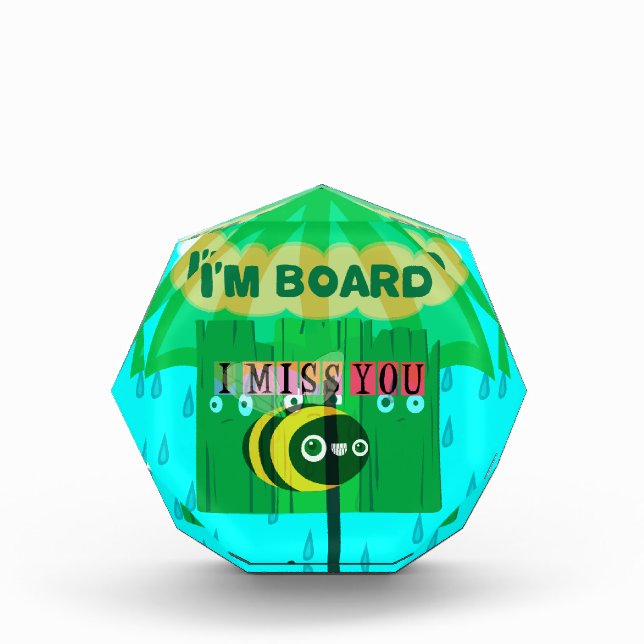 Rainy Day Fun: A Bee's Perspective. "I am board" Acrylic Award (Front)