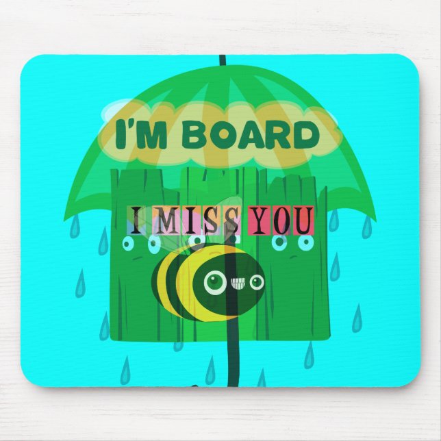 Rainy Day Fun: A Bee's Perspective. "I am board" Mouse Pad (Front)