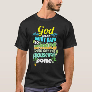 Rainy Days For Housework Gardener Humor Gardening  T-Shirt