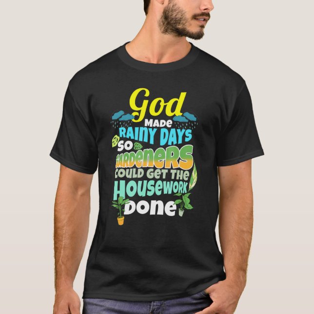 Rainy Days For Housework Gardener Humor Gardening  T-Shirt (Front)
