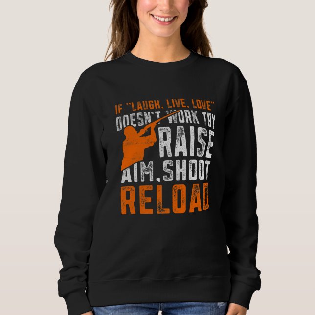 Raise Aim Shoot Reload  Trap Shooting Sweatshirt (Front)