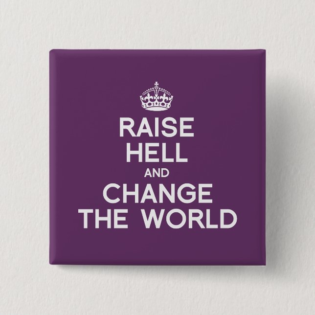 RAISE HELL AND CHANGE THE WORLD BUTTON (Front)