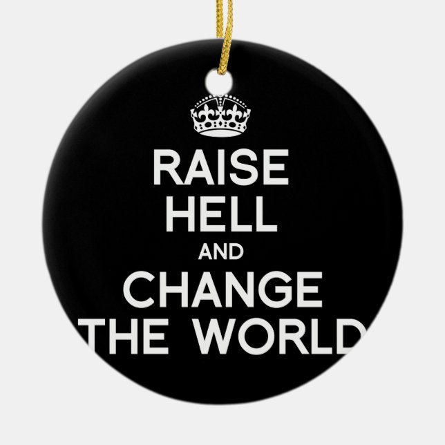 RAISE HELL AND CHANGE THE WORLD CERAMIC ORNAMENT (Front)