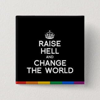 RAISE HELL AND CHANGE THE WORLD PINBACK BUTTON