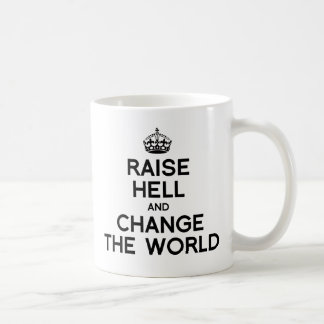 RAISE HELL AND CHANGE THE WORLD.png Coffee Mug