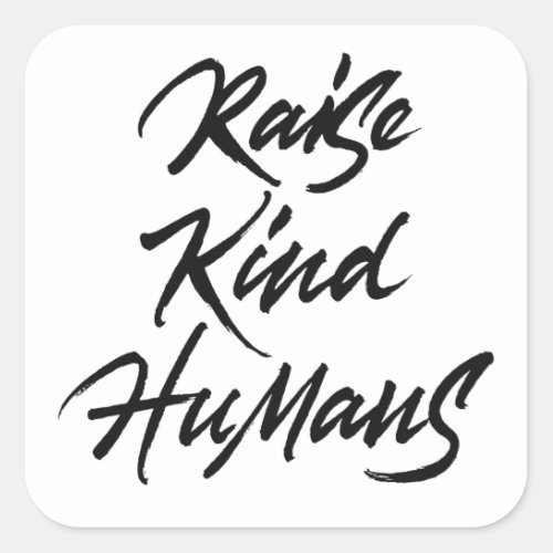 Raise kind humans square sticker