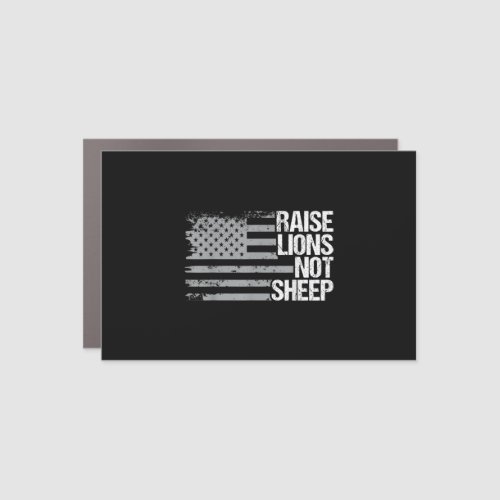 Raise Lions Not Sheep _ American Patriot _ Veteran Car Magnet