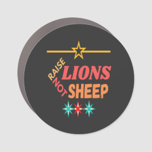 Raise Lions Not Sheep Car Magnet