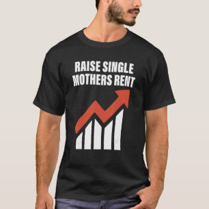 Raise single mothers rent Quote T-Shirt