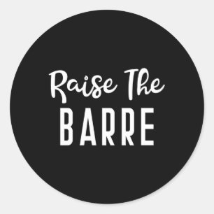 Raise The Barre Ballet Yoga S Fitness Gym Classic Round Sticker