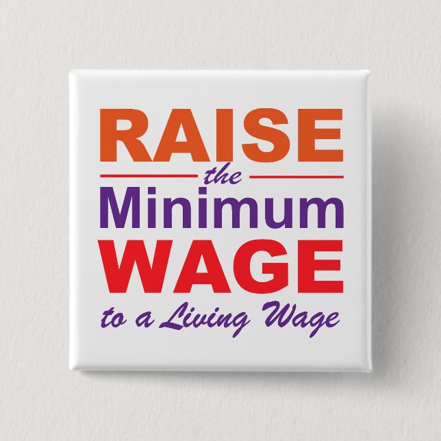 Raise the Minimum Wage to a Living Wage Button (Front)