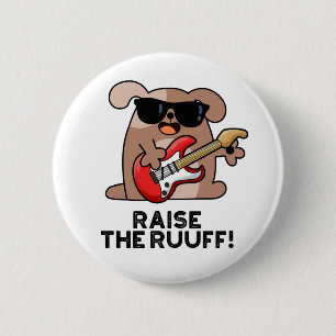 Raise The Ruuf Funny Dog Pun  Button