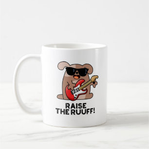 Raise The Ruuf Funny Dog Pun Coffee Mug