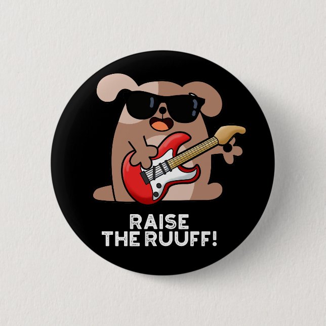 Raise The Ruuf Funny Dog Pun Dark BG Button (Front)