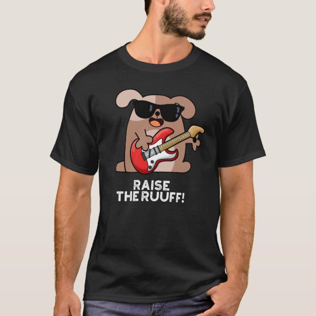 Raise The Ruuf Funny Dog Pun Dark BG T-Shirt (Front)