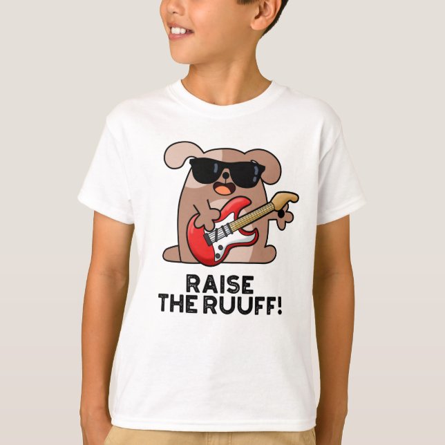 Raise The Ruuf Funny Dog Pun  T-Shirt (Front)