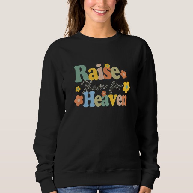 Raise Them For Heaven Catholic Mom Catholic Mother Sweatshirt (Front)