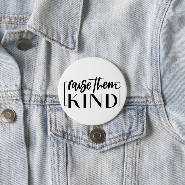 Raise Them Kind - Inspirational Mom Life Quote  Button (In Situ)