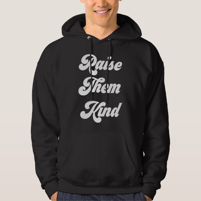 Raise Them Kind Mom Dad Parent Kindness Inclusivit Hoodie (Front)