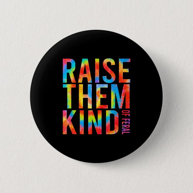 Raise Them Kind Of Feral Funny Quote  Button (Front)