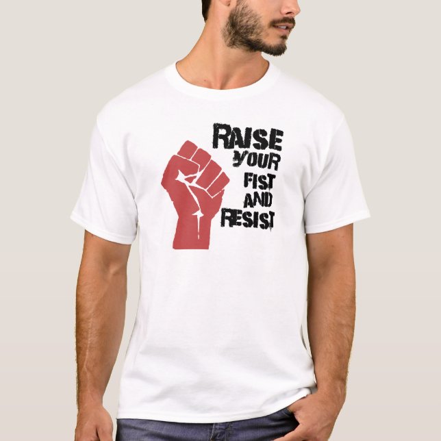 Raise your fist and resist T-Shirt (Front)