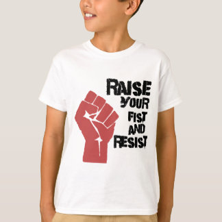 Raise your fist and resist T-Shirt