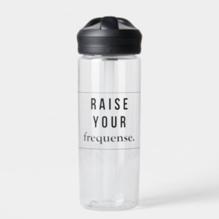 Raise your frequense. water bottle