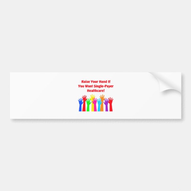 Raise Your Hand for Single-Payer Healthcare Bumper Sticker (Front)