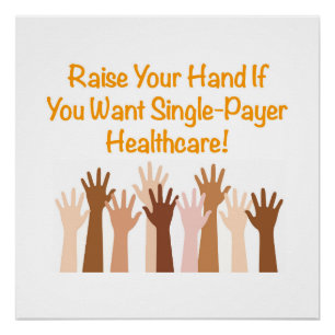 Raise Your Hand For Single-Payer Healthcare Poster